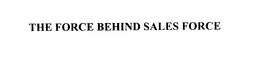 THE FORCE BEHIND SALES FORCE trademark