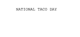NATIONAL TACO DAY trademark