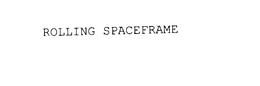ROLLING SPACEFRAME trademark