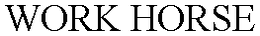 WORK HORSE trademark