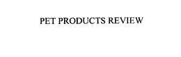 PET PRODUCTS REVIEW trademark