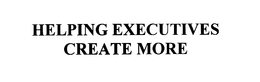 HELPING EXECUTIVES CREATE MORE trademark