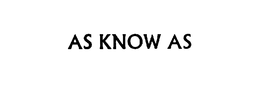 AS KNOW AS trademark