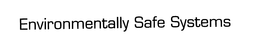 ENVIRONMENTALLY SAFE SYSTEMS trademark