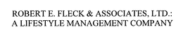 ROBERT E. FLECK & ASSOCIATES, LTD.: A LIFESTYLE MANAGEMENT COMPANY trademark