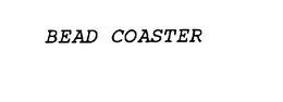 BEAD COASTER trademark