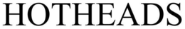 HOTHEADS trademark