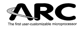ARC THE FIRST USER-CUSTOMIZABLE MICROPROCESSOR trademark