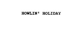 HOWLIN' HOLIDAY trademark