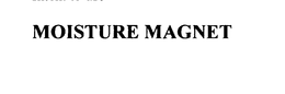 MOISTURE MAGNET trademark