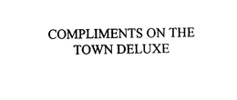 COMPLIMENTS ON THE TOWN DELUXE trademark