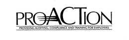 PROACTION PROVIDING AUDITING, COMPLIANCE AND TRAINING FOR EMPLOYERS trademark