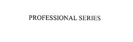 PROFESSIONAL SERIES trademark