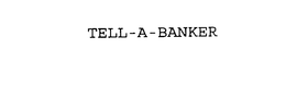 TELL-A-BANKER trademark