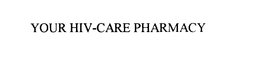 YOUR HIV CARE PHARMACY trademark