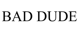 BAD DUDE trademark