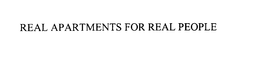 REAL APARTMENTS FOR REAL PEOPLE trademark