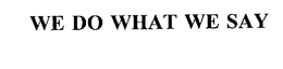 WE DO WHAT WE SAY trademark
