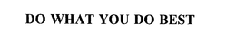 DO WHAT YOU DO BEST trademark