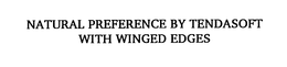 NATURAL PREFERENCE BY TENDASOFT WITH WINGED EDGES trademark