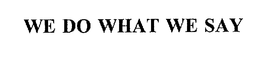 WE DO WHAT WE SAY trademark