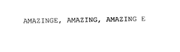 AMAZINGE, AMAZING, AMAZING E trademark