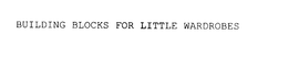 BUILDING BLOCKS FOR LITTLE WARDROBES trademark