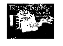 FOODBUDDY NEW-ALL NATURAL ENVIRONMENTALLY SAFE KEEPS REFRIGERATED FOOD FRESHER! VEGETABLES, FRUIT AND MEAT STAY SRESHER, TWICE AS LONG! ELIMINATES ODORS, MOLD, BACTERIA trademark
