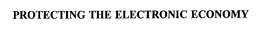 PROTECTING THE ELECTRONIC ECONOMY trademark