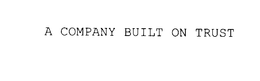 A COMPANY BUILT ON TRUST trademark
