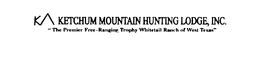 K KETCHUM MOUNTAIN HUNTING LODGE, INC. "THE PREMIER FREE-RANGING TROPHY WHITETAIL RANCH OF WEST TEXAS" trademark