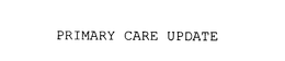PRIMARY CARE UPDATE trademark