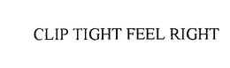 CLIP TIGHT FEEL RIGHT trademark