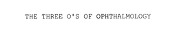 THE THREE O'S OF OPHTHALMOLOGY trademark