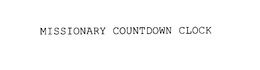 MISSIONARY COUNTDOWN CLOCK trademark