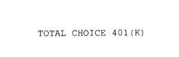 TOTAL CHOICE 401(K) trademark