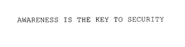 AWARENESS IS THE KEY TO SECURITY trademark