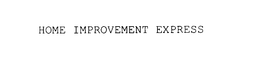 HOME IMPROVEMENT EXPRESS trademark