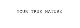 YOUR TRUE NATURE trademark