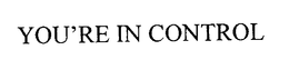 YOU'RE IN CONTROL trademark
