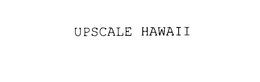 UPSCALE HAWAII trademark