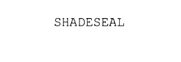 SHADESEAL trademark