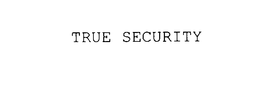 TRUE SECURITY trademark