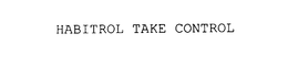 HABITROL TAKE CONTROL trademark