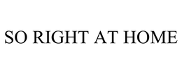 SO RIGHT AT HOME trademark
