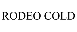 RODEO COLD trademark