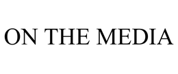 ON THE MEDIA trademark