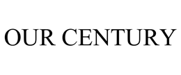 OUR CENTURY trademark
