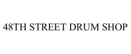 48TH STREET DRUM SHOP trademark