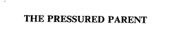 THE PRESSURED PARENT trademark